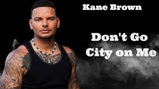 Kane Brown - Don't Go City on Me (LYRICS)