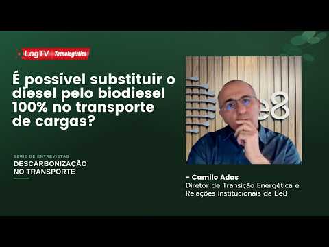 Descarbonização no transporte: Camilo Adas, da Be8, tira dúvidas sobre combustível 100% biodiesel
