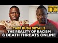 Chef Rush Reveals The Reality Behind Racism & Death Threats Online