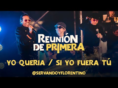 SERVANDO & FLORENTINO - Yo Quería & Si Yo Fuera Tu - Reunión de Primera (Live)