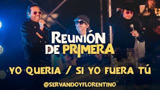 SERVANDO &amp; FLORENTINO - Yo Quería &amp; Si Yo Fuera Tu - Reunión de Primera (Live)