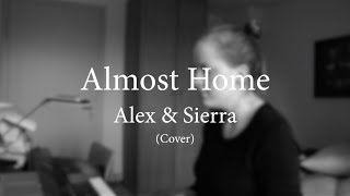 Almost Home - Alex &amp; Sierra (Cover)
