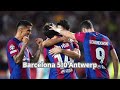 Barcelona 5 0 Royal Antwerp Masterclass From Felix Amazing Performance For Barça