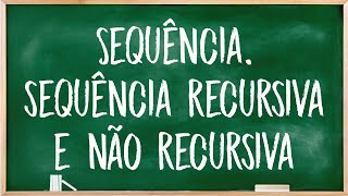 Sequência - Sequência recursiva - Sequência não recursiva