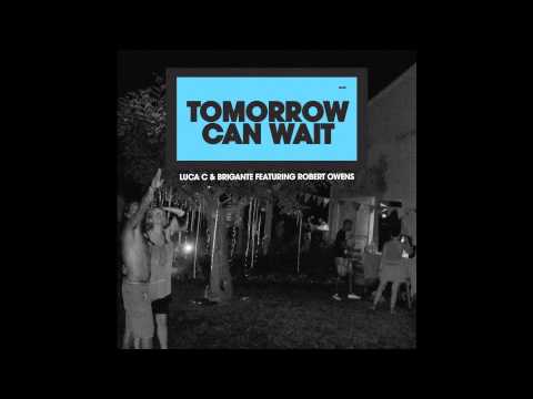 Luca C & Brigante feat. Robert Owens - Tomorrow Can Wait