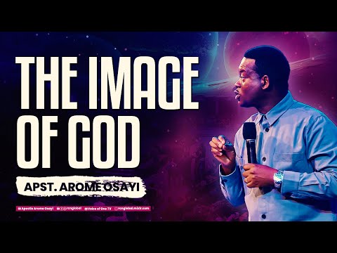 THE IMAGE OF GOD - APOSTLE AROME OSAYI
