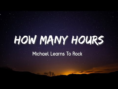 How Many Hours - Michael Learns To Rock ( Lyrics )
