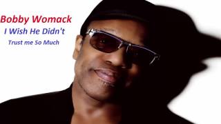 Bobby Womack  -  I Wish He Didn&#39;t Trust me So Much