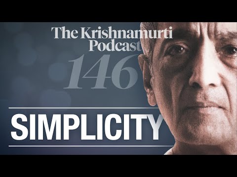 The Krishnamurti Podcast - Ep. 146 - Krishnamurti on Simplicity