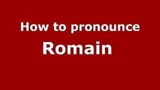 How to pronounce Romain 