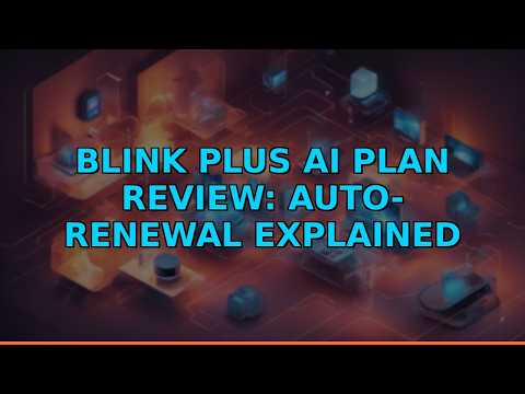 Blink Plus AI Plan Review: Auto-Renewal Explained