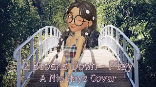 🎀2 Blocks Down🌟 - Play [A Mia Hays Cover]