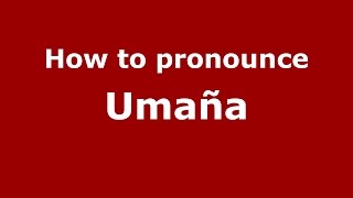 How to pronounce Umaña