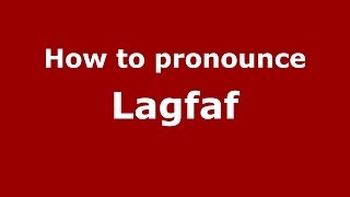 How to pronounce Lagfaf