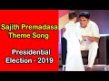 Sajith Premadasa Theme Song - Presidential Election 2019 Sajith Premadasa Theme Song - Presidential Election 2019