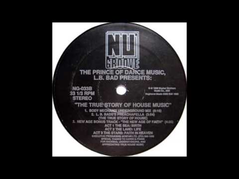 lb. bad - the true story of house music - (body mechanix underground mix)