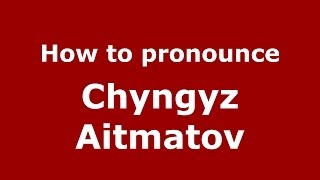 How to pronounce Chyngyz Aitmatov