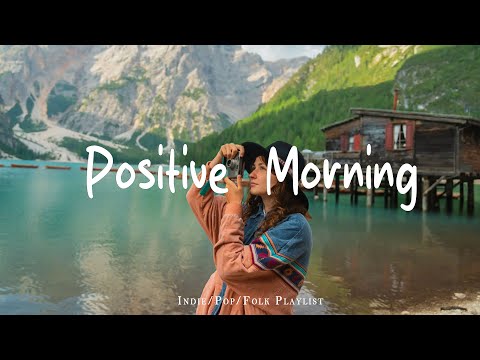 Positive Morning | Comfortable music that makes you feel positive | Indie/Pop/Folk/Acoustic Playlist