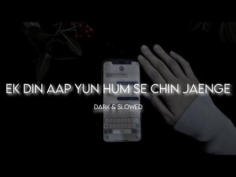 Ek Din Aap Yun Hum Se Chin Jaenge| Dark And Slowed | Ahmed Nadeem|Lights|