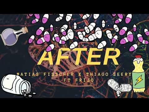 AFTER - MATIAS FISSCHER X THIAGO SEERY FT FRIJO