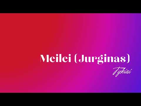 Tykiai - Meilei (Jurginas)