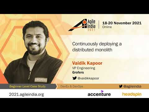 Continuously deploying a distributed monolith by Vaidik Kapoor #AgileIndia 2021