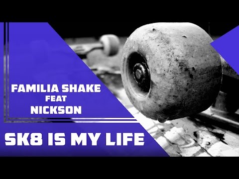 Familia Shake Feat Nickson - Sk8 Is My Life