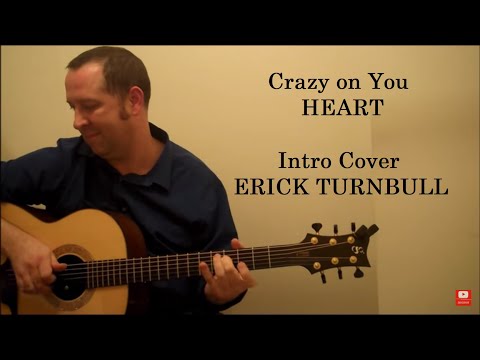 Crazy on You - Heart - (Erick Turnbull Intro Cover)