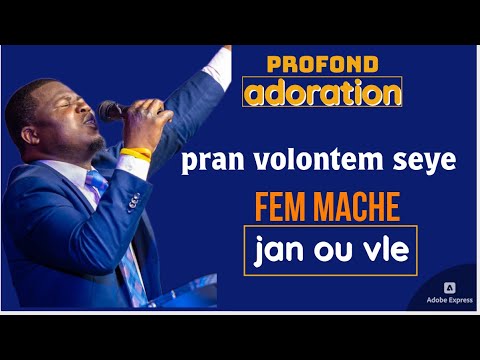 Pran volontem seye fem mache jan ou vle | Seye mwen vin adorew avek tout sa ki pa bon nan mwen