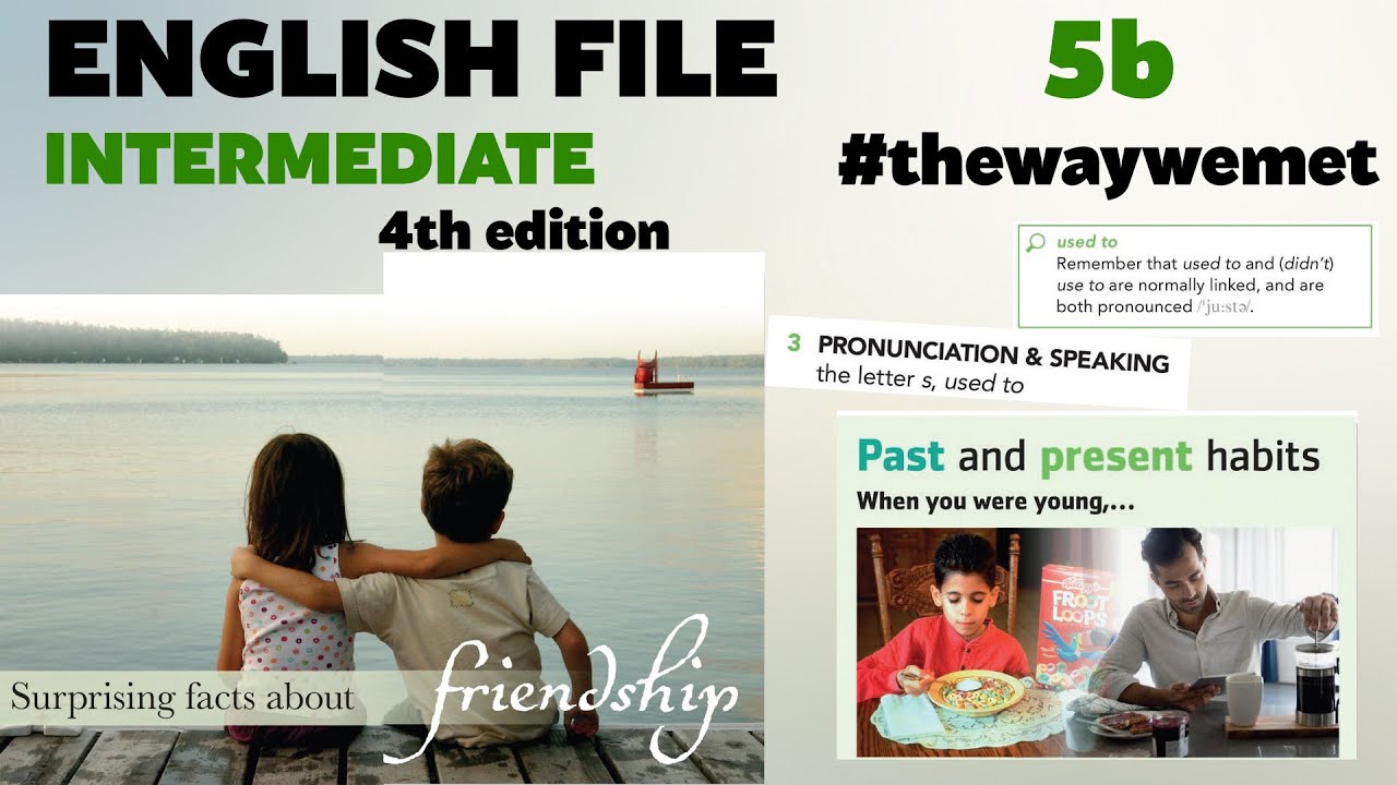 12. English File Intermediate. Unit 5B #thewaywemet. Used to VS usually. Relationship vocabulary.