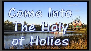 Come Into The Holy of Holies w/Lyrics