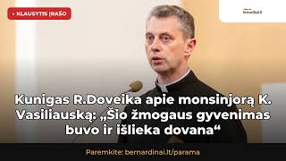 Kun. Ričardas Doveika apie monsinjorą Kazimierą Vasiliauską: jo gyvenimas buvo ir išlieka dovana