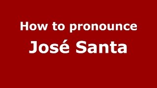 How to pronounce José Santa