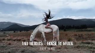 Tall Heights - Horse the water