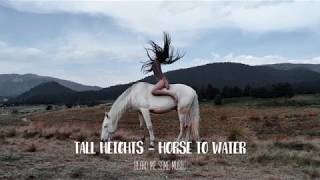 Tall Heights - Horse the water