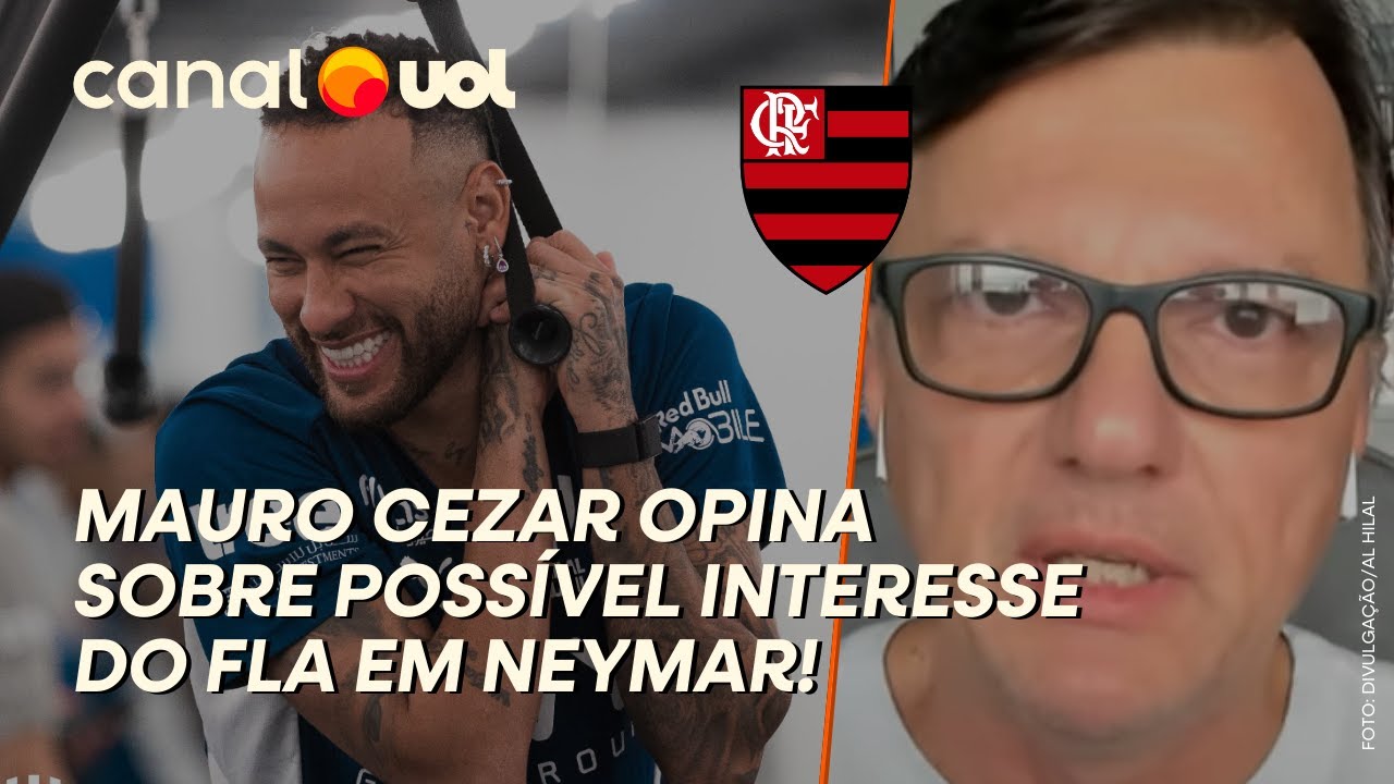 MAURO CEZAR: NEYMAR NO FLAMENGO SERIA TREMENDA FORÇAÇÃO DE BARRA!