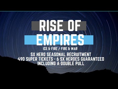 SX Hero Seasonal Recruitment - 490 Super Tickets, 6 Heroes Guaranteed  - Rise of Empires Ice & Fire