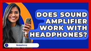 Does Sound Amplifier Work With Headphones? - Be App Savvy