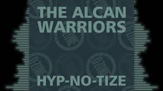 THE ALCAN WARRIORS 'HYP-NO-TIZE' (IN YA HEAD MIX)