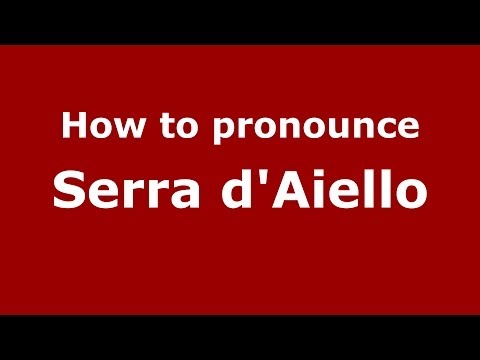 How to pronounce Serra d'Aiello (Italian/Italy) - PronounceNames.com