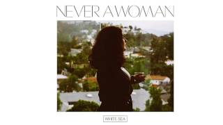 White Sea - Never A Woman [AUDIO]