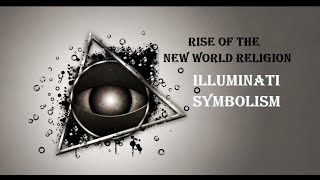 Illuminati Symbolism:  Rise of The New World Religion