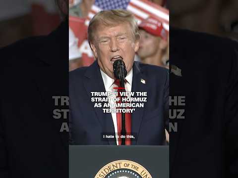 Trump: 'I view the Strait of Hormuz as an American territory'