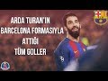 Arda Turan'ın Barcelona Formasıyla Attığı Tüm Goller | Türkçe Spiker • HD