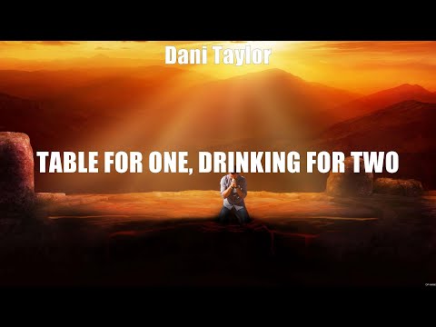 Dani Taylor - Table for One, Drinking for Two (Lyrics) That Drink, Better Than That, Way of the ...