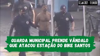 Guarda Municipal prende vândalo que atacou estação do Bike Santos