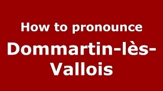 How to pronounce Dommartin-Lès-Vallois