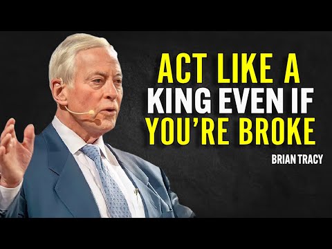 ACT LIKE A KING EVEN IF YOU’RE BROKE | Brian Tracy Motivation