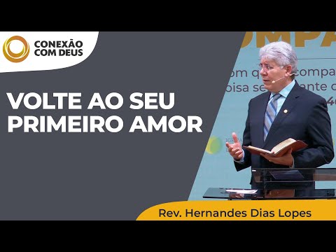 Return to your first love | Connection with God | Rev. Hernandes Dias Lopes
