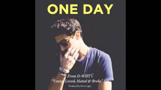 D-WHY - One Day (Prod. Dave Cappa) - Young, Loved, Hated &amp; Broke EP [w download]